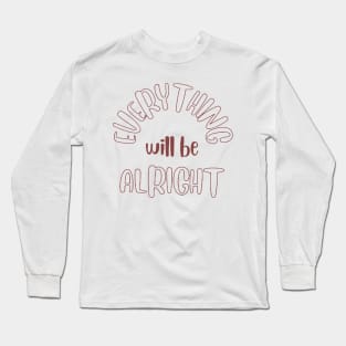 Everything will be Alright Long Sleeve T-Shirt